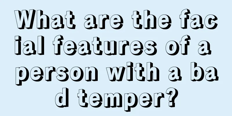 What are the facial features of a person with a bad temper?