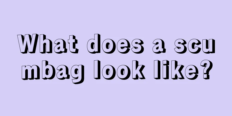 What does a scumbag look like?