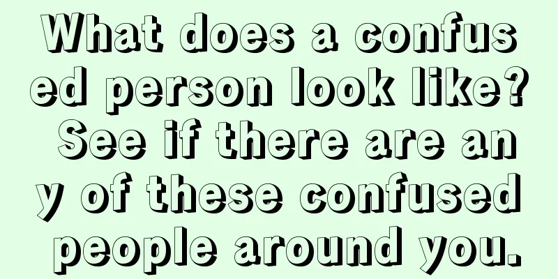 What does a confused person look like? See if there are any of these confused people around you.