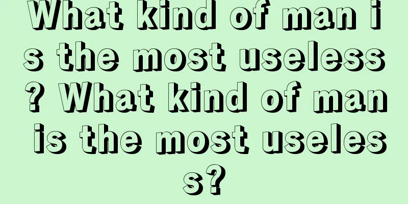What kind of man is the most useless? What kind of man is the most useless?