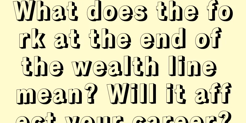 What does the fork at the end of the wealth line mean? Will it affect your career?