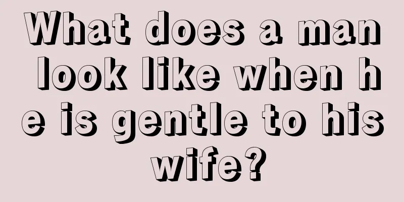 What does a man look like when he is gentle to his wife?