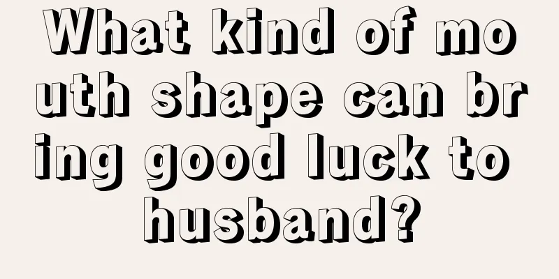 What kind of mouth shape can bring good luck to husband?