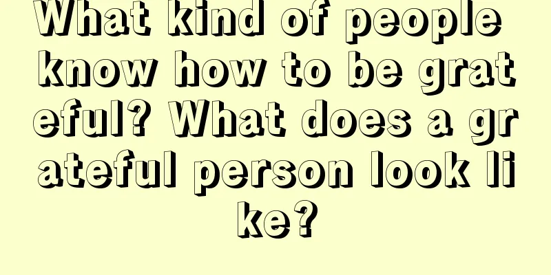 What kind of people know how to be grateful? What does a grateful person look like?