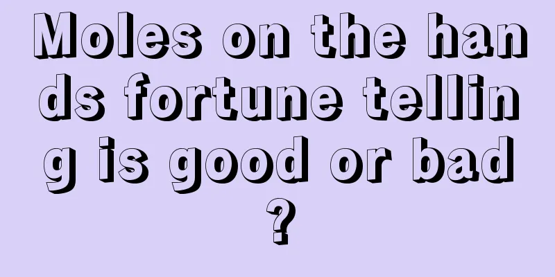 Moles on the hands fortune telling is good or bad?