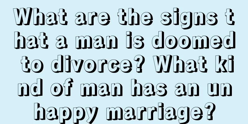 What are the signs that a man is doomed to divorce? What kind of man has an unhappy marriage?