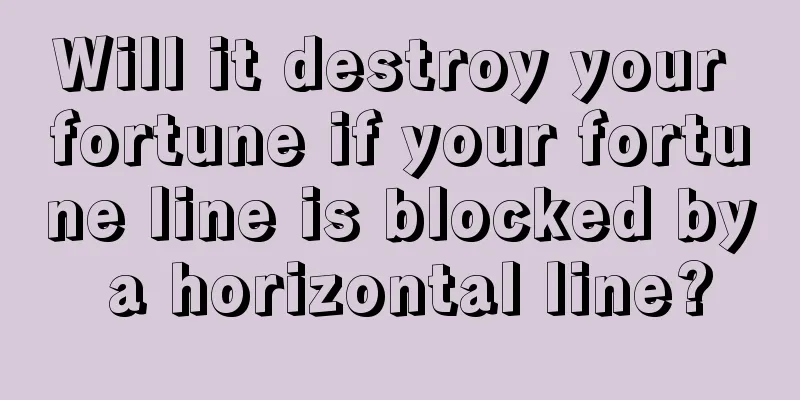 Will it destroy your fortune if your fortune line is blocked by a horizontal line?