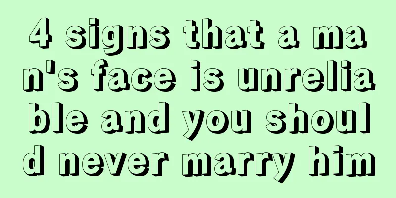 4 signs that a man's face is unreliable and you should never marry him