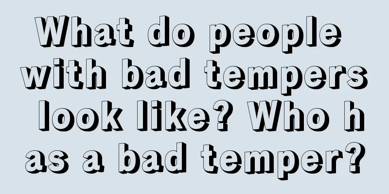 What do people with bad tempers look like? Who has a bad temper?