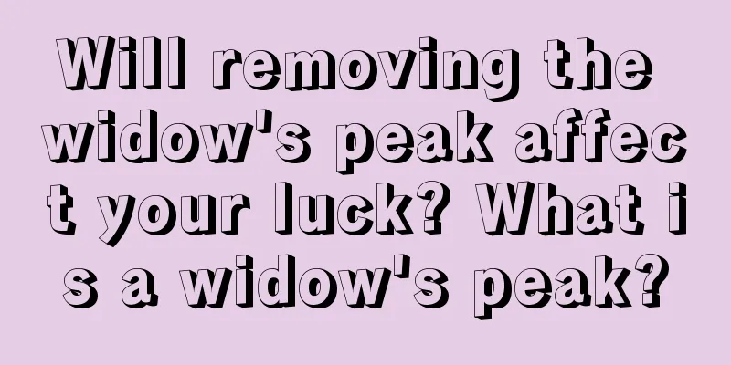 Will removing the widow's peak affect your luck? What is a widow's peak?