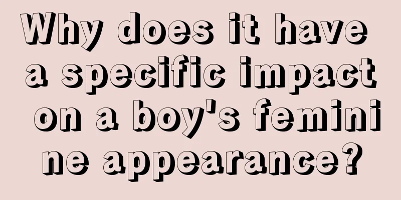 Why does it have a specific impact on a boy's feminine appearance?
