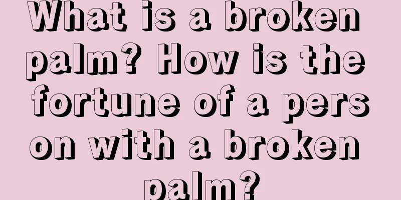 What is a broken palm? How is the fortune of a person with a broken palm?