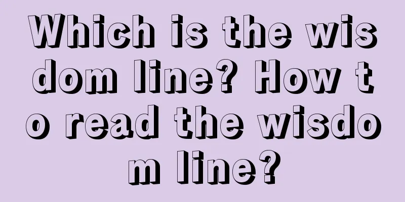 Which is the wisdom line? How to read the wisdom line?