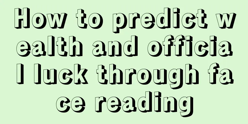 How to predict wealth and official luck through face reading