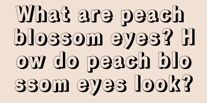 What are peach blossom eyes? How do peach blossom eyes look?
