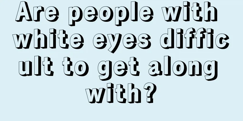Are people with white eyes difficult to get along with?