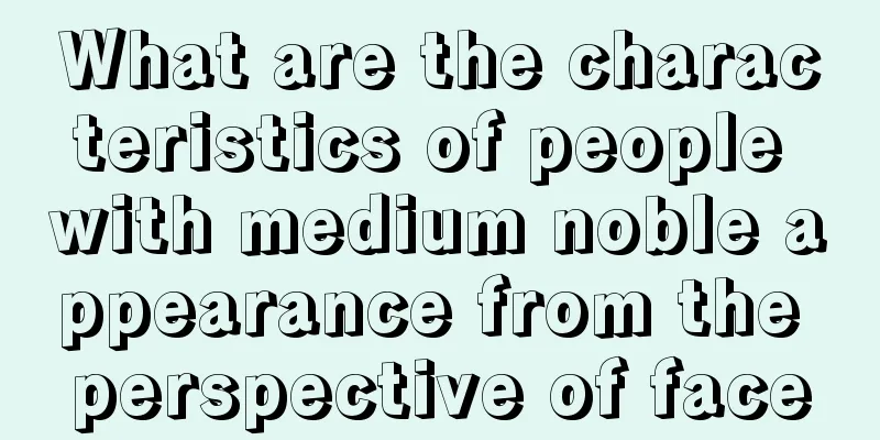 What are the characteristics of people with medium noble appearance from the perspective of face