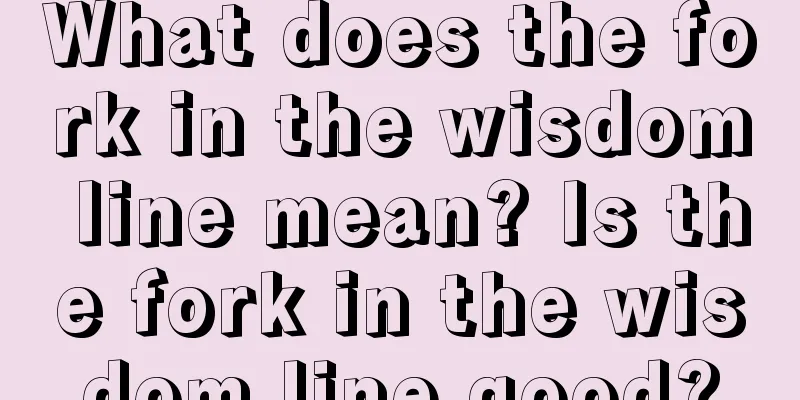 What does the fork in the wisdom line mean? Is the fork in the wisdom line good?