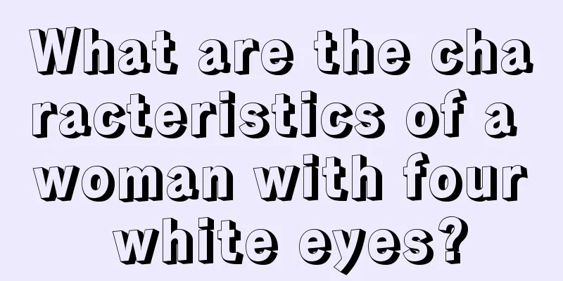 What are the characteristics of a woman with four white eyes?