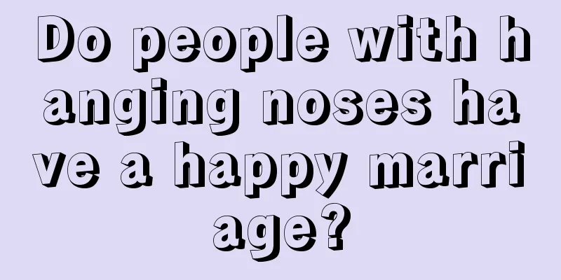 Do people with hanging noses have a happy marriage?