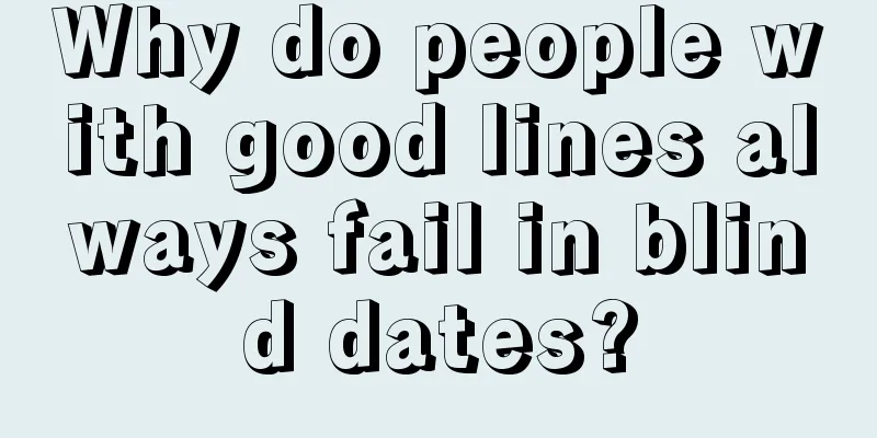 Why do people with good lines always fail in blind dates?