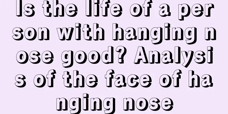 Is the life of a person with hanging nose good? Analysis of the face of hanging nose