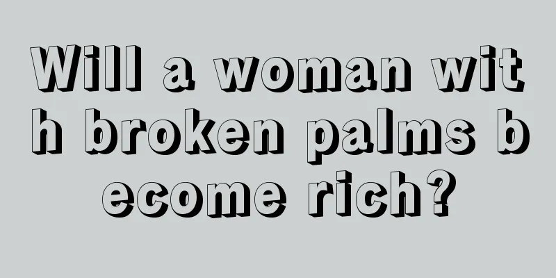 Will a woman with broken palms become rich?
