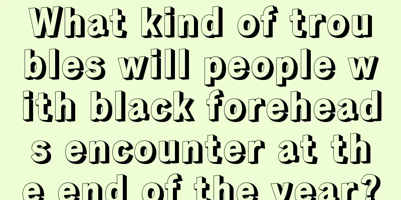 What kind of troubles will people with black foreheads encounter at the end of the year?