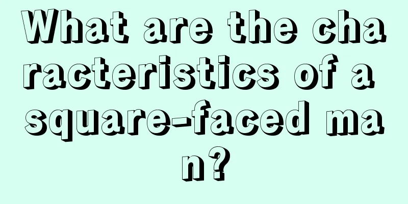 What are the characteristics of a square-faced man?