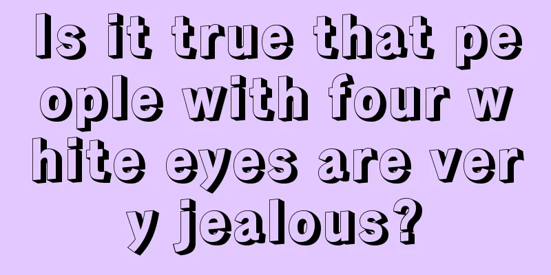 Is it true that people with four white eyes are very jealous?