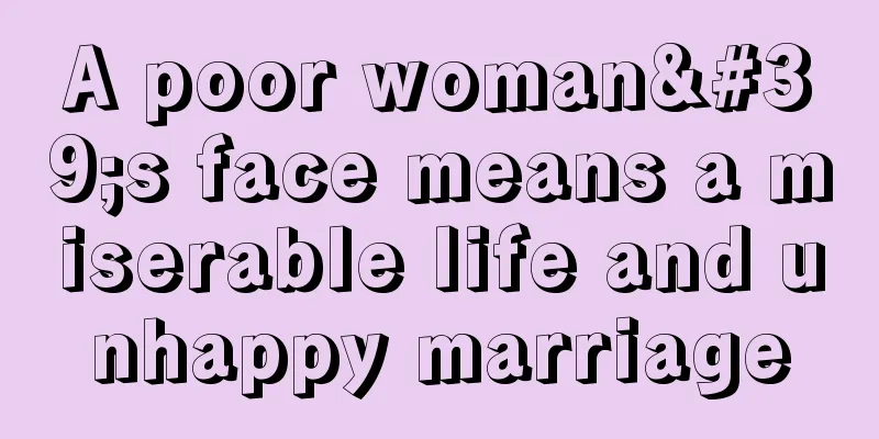 A poor woman's face means a miserable life and unhappy marriage
