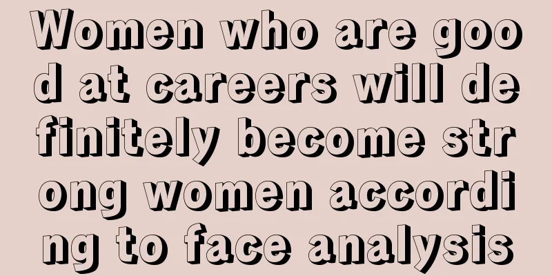 Women who are good at careers will definitely become strong women according to face analysis