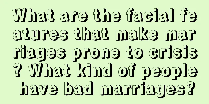 What are the facial features that make marriages prone to crisis? What kind of people have bad marriages?