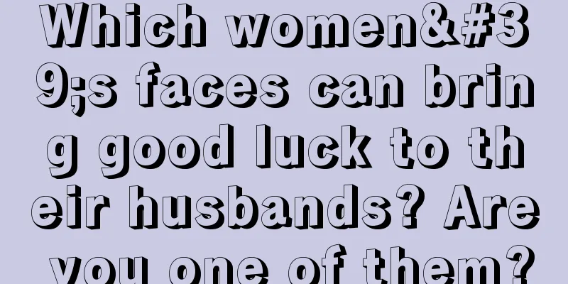 Which women's faces can bring good luck to their husbands? Are you one of them?