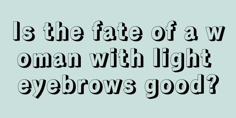 Is the fate of a woman with light eyebrows good?