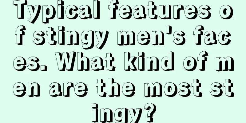 Typical features of stingy men's faces. What kind of men are the most stingy?