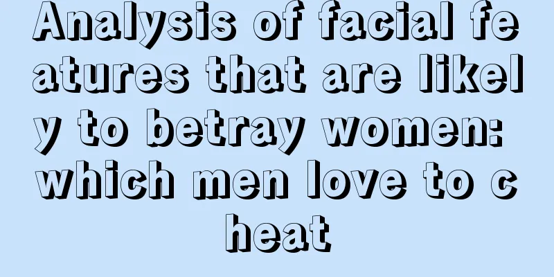 Analysis of facial features that are likely to betray women: which men love to cheat