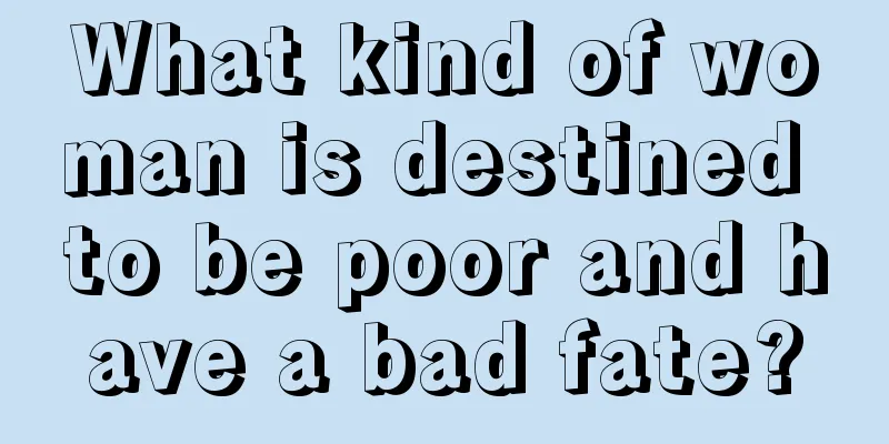What kind of woman is destined to be poor and have a bad fate?