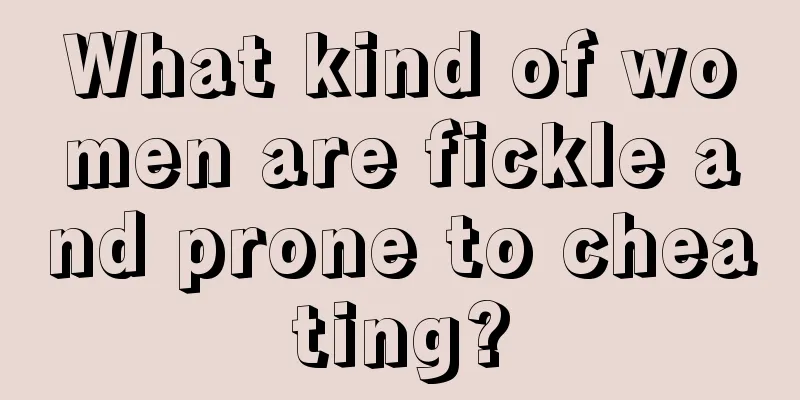What kind of women are fickle and prone to cheating?