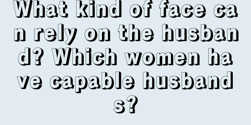 What kind of face can rely on the husband? Which women have capable husbands?