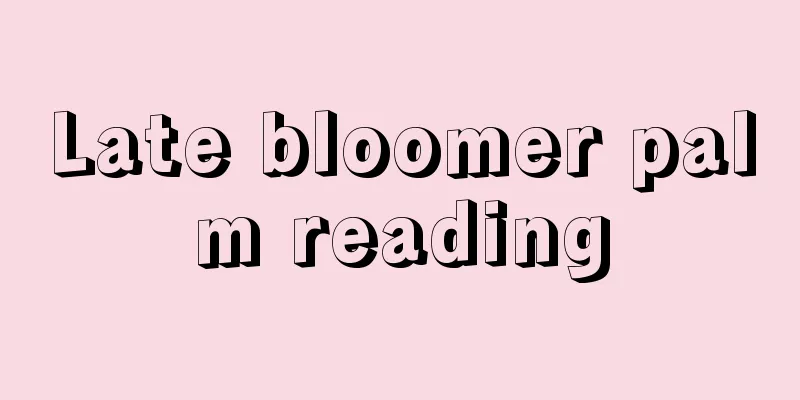 Late bloomer palm reading