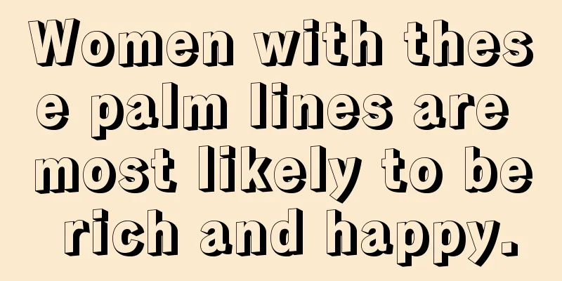 Women with these palm lines are most likely to be rich and happy.
