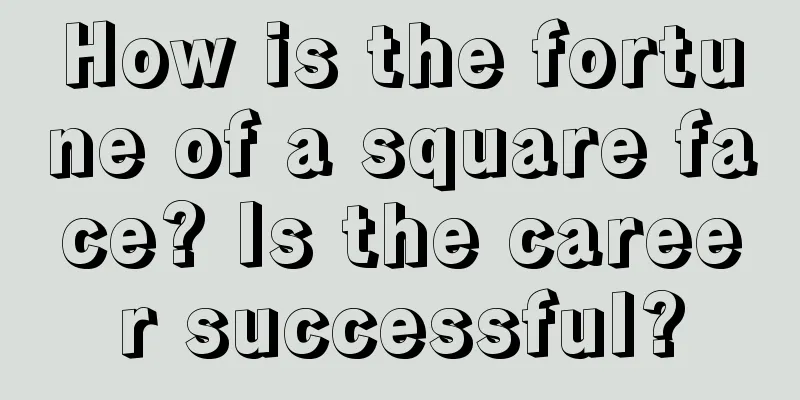 How is the fortune of a square face? Is the career successful?