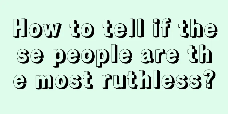 How to tell if these people are the most ruthless?