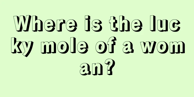 Where is the lucky mole of a woman?
