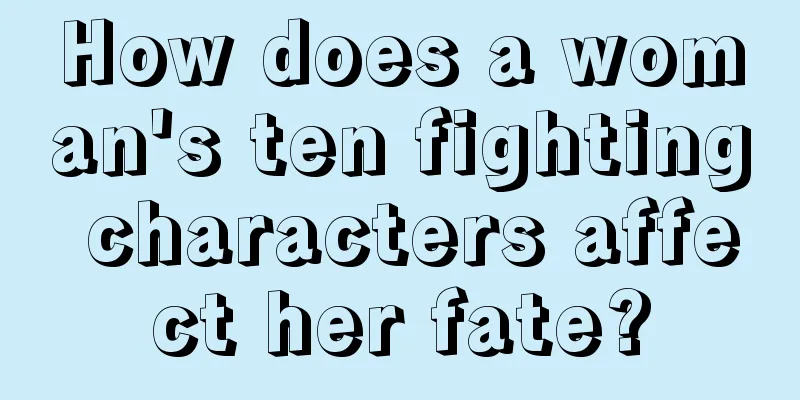 How does a woman's ten fighting characters affect her fate?