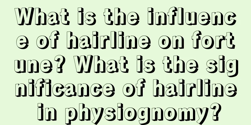 What is the influence of hairline on fortune? What is the significance of hairline in physiognomy?