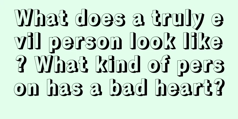 What does a truly evil person look like? What kind of person has a bad heart?