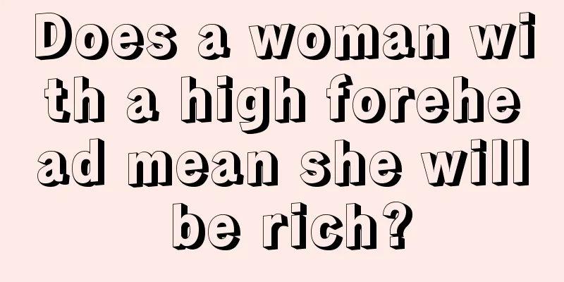 Does a woman with a high forehead mean she will be rich?