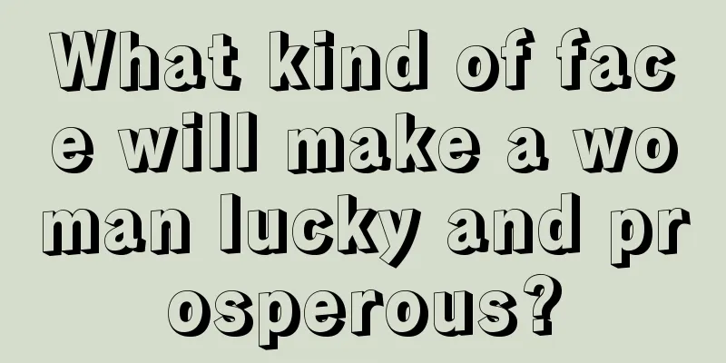 What kind of face will make a woman lucky and prosperous?